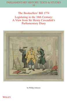 Paperback The Booksellers' Bill 1774 Legislating in the 18th Century: A View from Sir Henry Cavendish's Parliamentary Diary Book