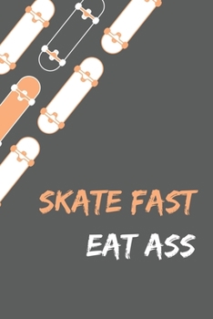 Paperback Skate Fast Eat Ass - Skating Meme Cover Notebook - Grey - 120 Pages - 6x9 Inches Book