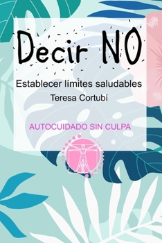 Decir NO: Establecer límites saludables (Autocuidado sin culpa) (Spanish Edition)