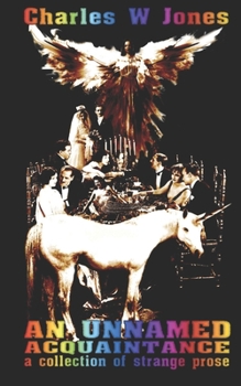 Paperback An Unnamed Acquaintance: a collection of strange prose Book