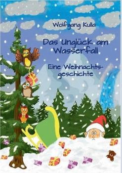 Paperback Das Unglück am Wasserfall - Eine Weihnachtsgeschichte: Für Kinder ab 4 Jahren und Erstleserinnen und Erstleser [German] Book