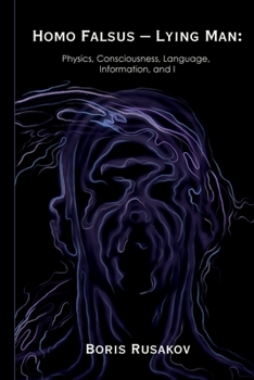 Paperback Homo Falsus - Lying Man: Physics, Consciousness, Language, Information, and I Book