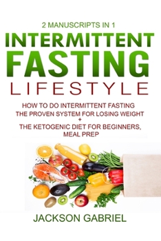 Paperback Intermittent Fasting Lifestyle: 2 Manuscripts in 1- How to do Intermittent Fasting- The Proven System for Losing Weight+The Ketogenic Diet for Beginne Book