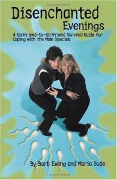 Paperback Disenchanted Evenings: A Girlfriend-To-Girlfriend Survival Guide for Coping with the Male Species Book