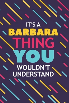 IT'S A BARBARA THING YOU WOULDN'T UNDERSTAND: Lined Notebook / Journal Gift, 120 Pages, 6x9, Soft Cover, Glossy Finish