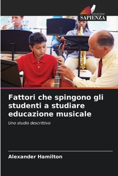 Fattori che spingono gli studenti a studiare educazione musicale: Uno studio descrittivo (Italian Edition)