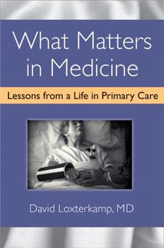 Hardcover What Matters in Medicine: Lessons from a Life in Primary Care Book