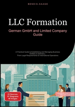 Paperback LLC Formation: German GmbH and Limited Company Guide: A Practical Guide to Establishing and Managing Business Entities in Germany - From Legal Require Book