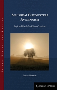 Hardcover Ash'arism encounters Avicennism: Sayf al-Dīn al-Āmidī on Creation Book
