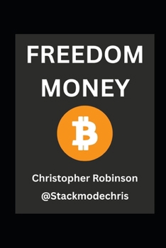 Paperback Freedom Money (Bitcoin Explained): Take Back Control of Your Financial Future. Book