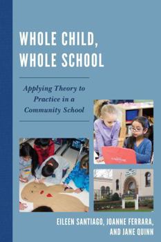 Paperback Whole Child, Whole School: Applying Theory to Practice in a Community School Book