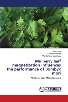Paperback Mulberry leaf magnetization influences the performance of Bombyx mori Book