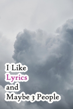 Paperback I Like Lyrics and Maybe 3 People: Lined Notebook / Journal Gift, 200 Pages, 6x9, Grey Sky Cover, Matte Finish Inspirational Quotes Journal, Notebook, Book