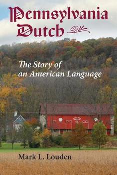 Pennsylvania Dutch: The Story of an American Language - Book  of the Young Center Books in Anabaptist and Pietist Studies