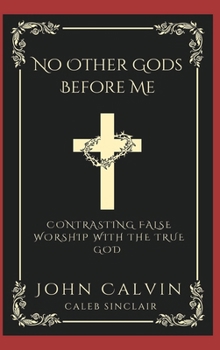 Hardcover No Other Gods Before Me: Contrasting False Worship with the True God (Grapevine Press) Book