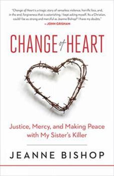 Paperback Change of Heart: Justice, Mercy, and Making Peace with My Sister's Killer Book