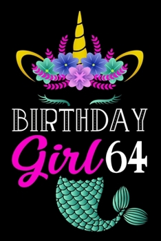 Birthday Girl 64: A Happy Birthday 64 Years Old Mermaid Unicorn Journal Notebook for Girls, Birthday Mermaid Unicorn Journal for Girl - 64 Year Old ... Mermicorn Journal Girls Rainbow Gifts.