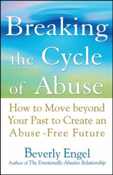 Paperback Breaking the Cycle of Abuse: How to Move Beyond Your Past to Create an Abuse-Free Future Book