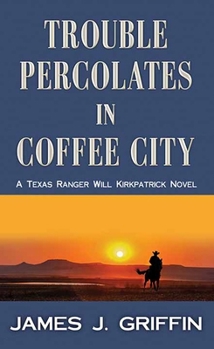Library Binding Trouble Percolates in Coffee City: A Texas Ranger Will Kirkpatrick Novel [Large Print] Book