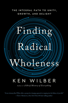 Paperback Finding Radical Wholeness: The Integral Path to Unity, Growth, and Delight Book