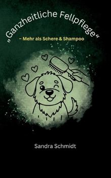 Paperback Ganzheitliche Fellpflege: Mehr als Schere & Shampoo [German] Book