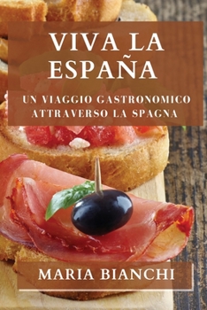 Paperback Viva la España: Un viaggio gastronomico attraverso la Spagna [Italian] Book
