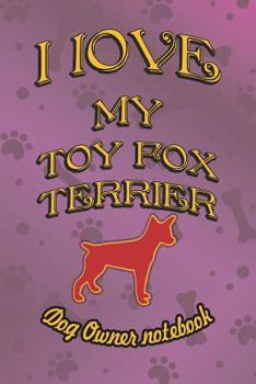 Paperback I Love My Toy Fox Terrier - Dog Owner Notebook: Doggy Style Designed Pages for Dog Owner to Note Training Log and Daily Adventures. Book