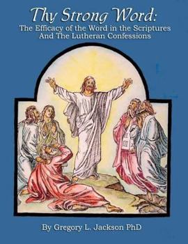 Paperback Thy Strong Word: The Efficacy of the Word in the Scriptures and the Lutheran Confessions Book