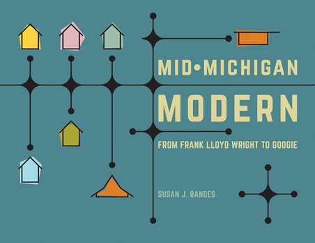 Hardcover Mid-Michigan Modern: From Frank Lloyd Wright to Googie Book