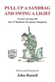 Paperback Pull Up a Sandbag and Swing a Light: 12 years serving with the 3rd Battalion, the Queen's Regiment Book