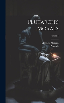 Hardcover Plutarch's Morals; Volume 1 Book