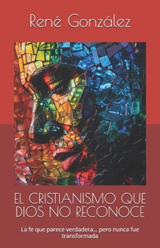 EL CRISTIANISMO QUE DIOS NO RECONOCE: La fe que parece verdadera… pero nunca fue transformada (Escuela del Espíritu) (Spanish Edition)
