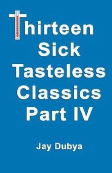 Hardcover Thirteen Sick Tasteless Classics, Part IV Book