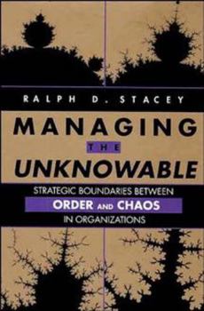 Hardcover Managing the Unknowable: Strategic Boundaries Between Order and Chaos in Organizations Book