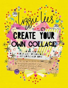 Paperback Create Your Own Collage: Cut, Color, and Paste Your Way to Fabulous Artworks and More Book