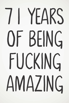 Paperback 71 Years Of Being Fucking Amazing: Awesome Positive 71st Birthday Card Journal Diary Notebook Gift - 122 Pages - Book