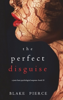 Hardcover The Perfect Disguise (A Jessie Hunt Psychological Suspense Thriller-Book Ten) Book
