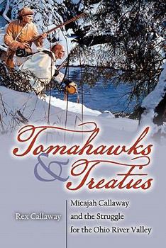 Paperback Tomahawks and Treaties: Micajah Callaway and the Struggle for the Ohio River Valley Book