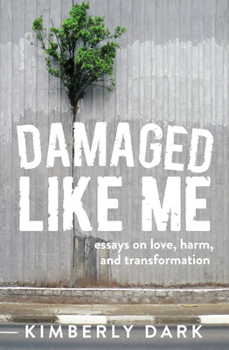 Paperback Damaged Like Me: Essays on Love, Harm, and Transformation Book