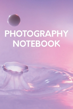 Paperback photography notebook: Photographer Notebook, Photographer Gift for Women, Photography Gift, photography gift for photographers, photography Book