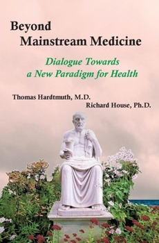 Paperback Beyond Mainstream Medicine: Dialogue Towards a New Paradigm for Health Book