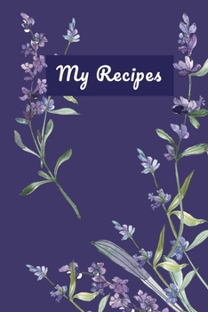 Paperback My Recipes: Pretty Irises Floral Blank Recipe Cookbook Journal To Write Your Favourite Collection of Family Recipes Book