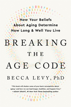 Hardcover Breaking the Age Code: How Your Beliefs about Aging Determine How Long and Well You Live Book