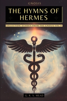 The Hymns of Hermes: Songs of the Soul - The Secret Teachings of Hermes Trismegistus - Echoes of Gnosis Collection Vol. II - Gnostic Books