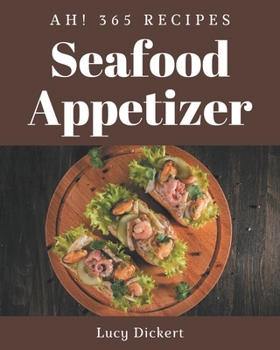 Paperback Ah! 365 Seafood Appetizer Recipes: The Seafood Appetizer Cookbook for All Things Sweet and Wonderful! Book