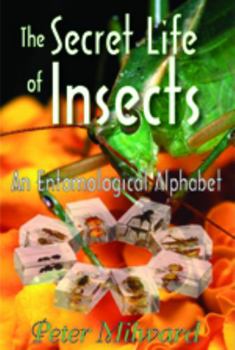 The Secret Life of Insects: An Entomological Alphabet