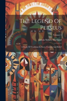 Paperback The Legend Of Perseus: A Study Of Tradition In Story, Custom And Belief; Volume 1 Book