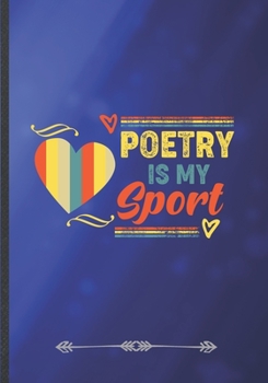 Paperback Poetry Is My Sport: Funny Lined Notebook Journal For Literature Lover Reading Teacher Librarian, Unique Special Inspirational Saying Birth Book