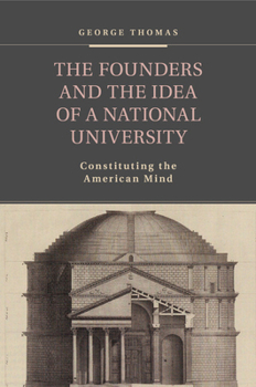 Paperback The Founders and the Idea of a National University: Constituting the American Mind Book