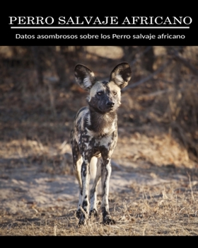 Paperback Datos asombrosos sobre los Perro Salvaje Africano [Spanish] [Large Print] Book